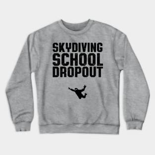 Skydiving School Dropout Skydiver Crewneck Sweatshirt